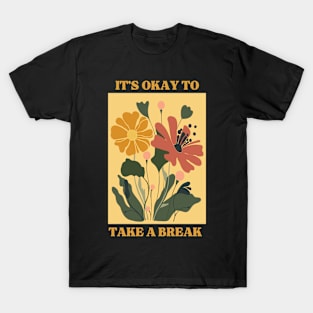 It's okay to take a break T-Shirt